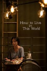 Nonton Film How to Live in This World (2019) Subtitle Indonesia