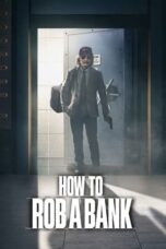 Nonton Film How to Rob a Bank (2024) Subtitle Indonesia